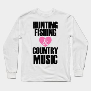 hunting fishing and love country music Long Sleeve T-Shirt